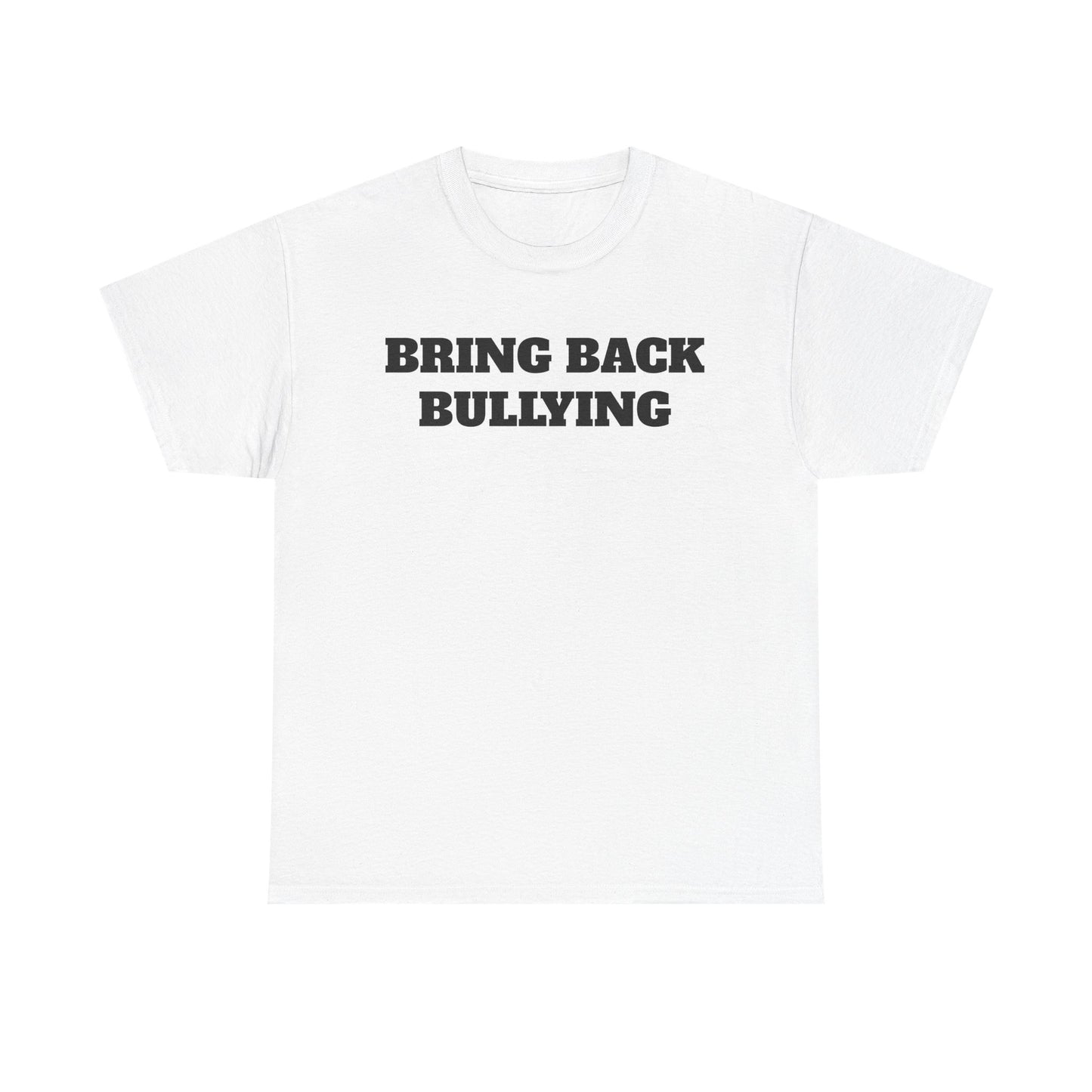 Bring Back Bullying Tee
