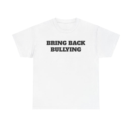 Bring Back Bullying Tee