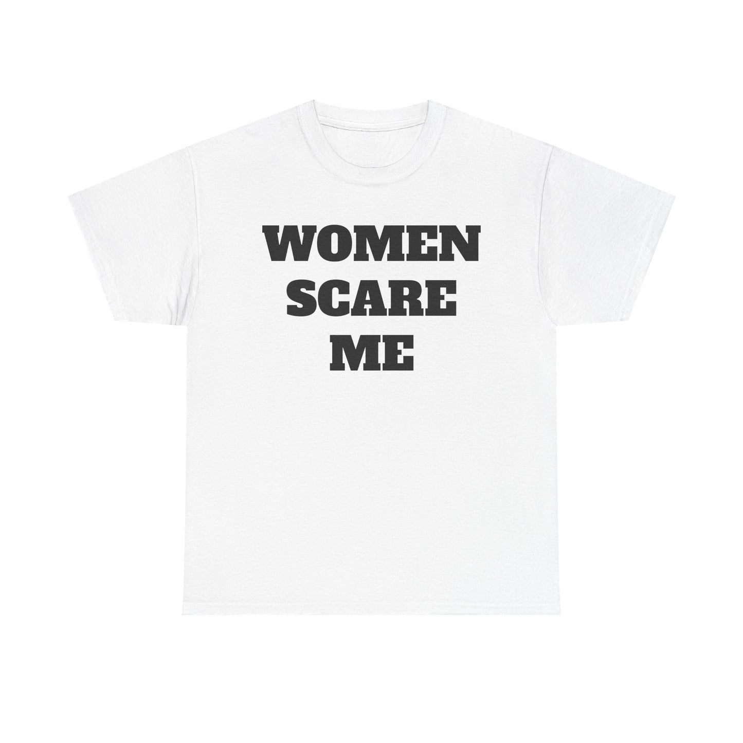 Women Scare Me Tee