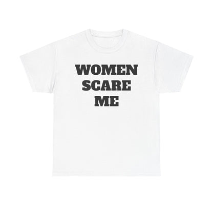 Women Scare Me Tee