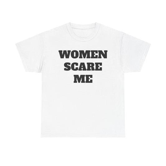 Women Scare Me Tee