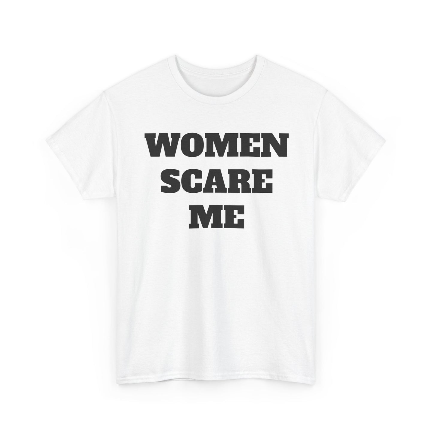 Women Scare Me Tee