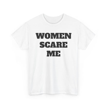 Women Scare Me Tee