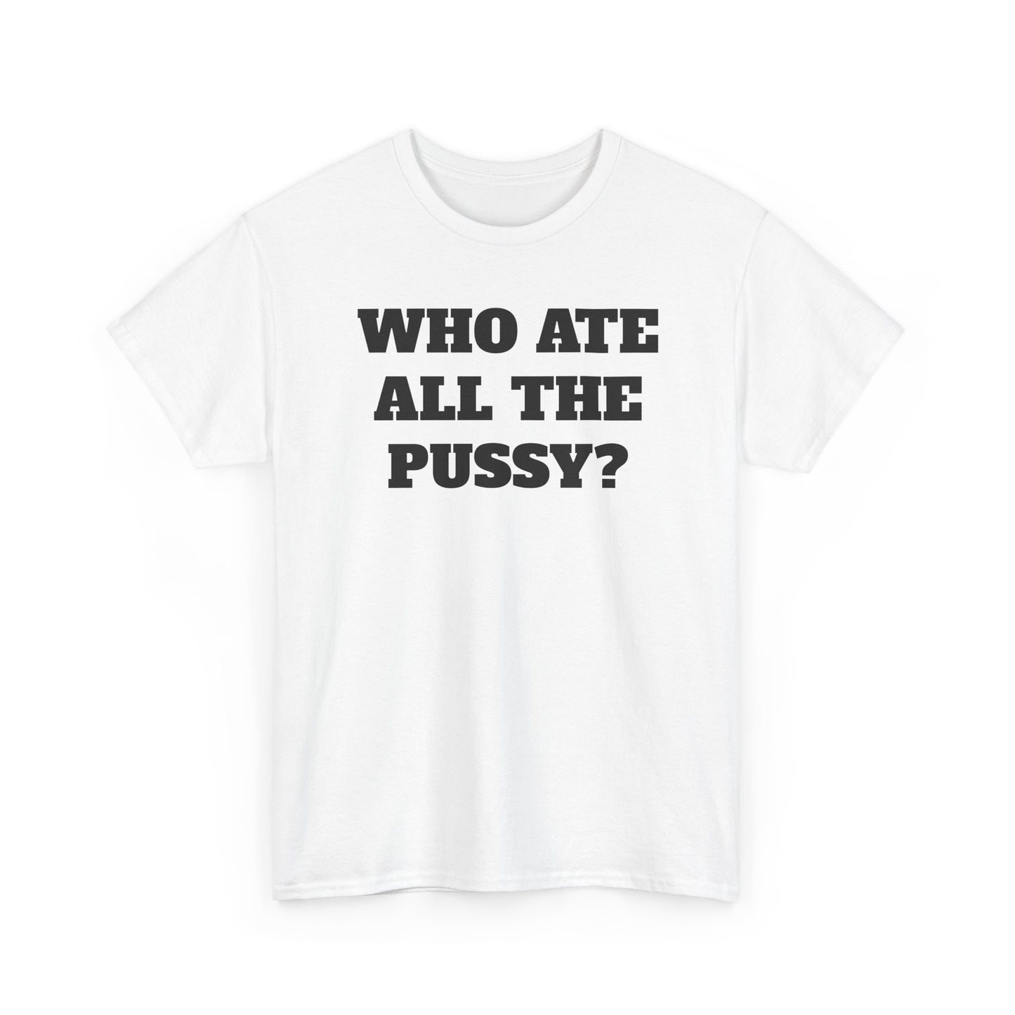 Who Ate All The Pssy? Tee