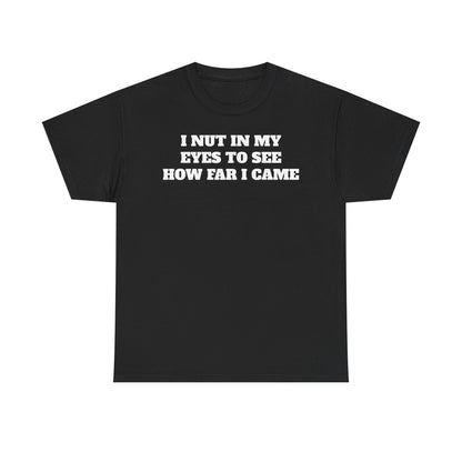 I Nut In My Eyes Tee