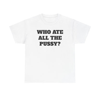 Who Ate All The Pssy? Tee