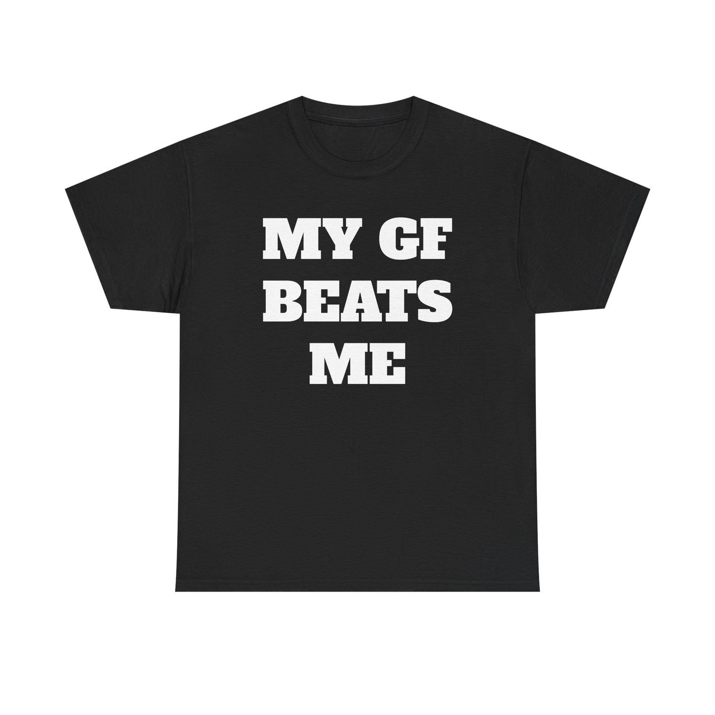 My GF Beats Me T-Shirt