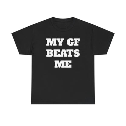 My GF Beats Me T-Shirt