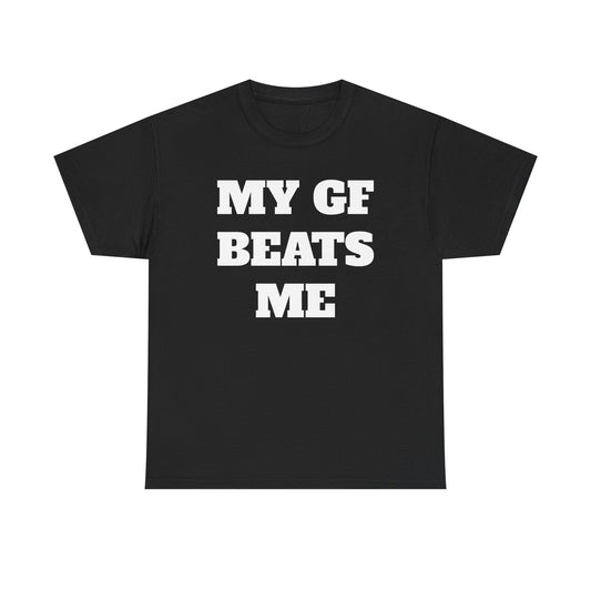 My GF Beats Me T-Shirt